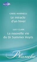 Couverture du livre « Le miracle d'un hiver ; la nouvelle vie du Dr Summer Hoyts » de Lucy Clark et Carol Marinelli aux éditions Harlequin