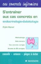 Couverture du livre « S'Entrainer Aux Cas Concrets En Endocrinologie-Dibetologie » de Maynaud aux éditions Elsevier-masson