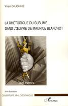 Couverture du livre « La rhétorique du sublime dans l'oeuvre de Maurice Blanchot » de Yves Gilonne aux éditions L'harmattan