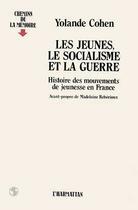 Couverture du livre « Les jeunes, le socialisme et la guerre : histoire des mouvements de jeunesse en France » de Cohen Yolande aux éditions Editions L'harmattan