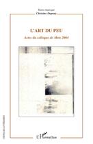 Couverture du livre « L'art du peu ; actes du colloque de Metz 2004 » de Christine Dupouy aux éditions Editions L'harmattan