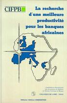 Couverture du livre « La recherche d'une meilleure productivité pour les banques africaines ; colloque de Lomé, Togo » de Colloque De Lome aux éditions Editions L'harmattan