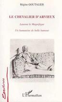 Couverture du livre « Le chevalier d'Arvieux ; Laurent le magnifique, un humaniste de belle humeur » de Regine Goutalier aux éditions Editions L'harmattan