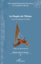 Couverture du livre « Le peuple de l'océan ; l'art de la navigation en Océanie » de Emmanuel Desclèves aux éditions Editions L'harmattan