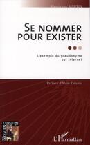 Couverture du livre « Se nommer pour exister ; l'exemple du pseudonyme sur internet » de Marcienne Martin aux éditions L'harmattan