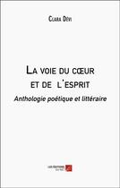 Couverture du livre « La voie du coeur et de l'esprit : anthologie poètique et littéraire » de Clara Devi aux éditions Editions Du Net