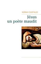 Couverture du livre « Jésus, un poète maudit » de Norah Custaud aux éditions Books On Demand