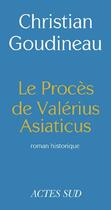 Couverture du livre « Le procès de Valérius Asiaticus » de Christian Goudineau aux éditions Editions Actes Sud