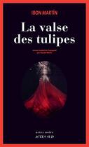 Couverture du livre « La valse des tulipes » de Ibon Martin Alvarez aux éditions Actes Sud