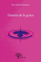 Couverture du livre « Temoin de la grace » de Sira Kone Soumare aux éditions Edilivre