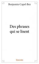 Couverture du livre « Des phrases qui se lisent » de Benjamin Capel-Bez aux éditions Edilivre