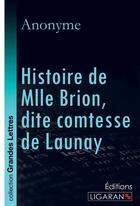 Couverture du livre « Histoire de Mlle Brion, dite comtesse de Launay (grands caractères) » de Anonyme aux éditions Ligaran