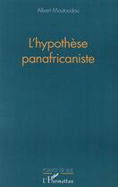Couverture du livre « L'hypothèse panafricaniste » de Albert Moutoudou aux éditions L'harmattan