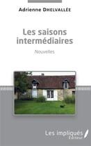 Couverture du livre « Les saisons intermédiaires ; nouvelles » de Adrienne Dhelvallee aux éditions L'harmattan