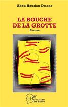 Couverture du livre « La bouche de la grotte » de Abou Houdou Diarra aux éditions L'harmattan