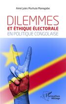 Couverture du livre « Dilemmes et éthique électorale en politique congolaise » de Aime Jules Murhula Manegabe aux éditions L'harmattan