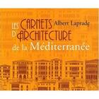 Couverture du livre « Les carnets d'architecture de la Méditerranée » de Albert Laprade aux éditions Kubik