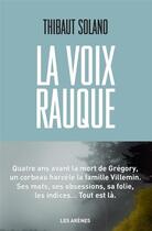 Couverture du livre « La voix rauque » de Thibaut Solano aux éditions Les Arenes