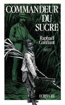 Couverture du livre « Commandeur du sucre » de Raphael Confiant aux éditions Ecriture