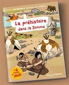 Couverture du livre « La préhistoire dans la Somme » de Nathalie Lescaille aux éditions La Petite Boite