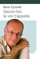 Couverture du livre « Sauve-toi, la vie t'appelle » de Boris Cyrulnik aux éditions Feryane