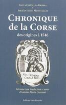 Couverture du livre « Chronique de la Corse, des origines à 1546 » de Giovanni Della Grossa et Pier'Antonio Montegiani aux éditions Alain Piazzola