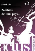 Couverture du livre « Zombies de tous pays... » de Patrick Eris aux éditions Actusf