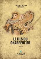 Couverture du livre « Le fils du charpentier » de Vikings Bruny Siamois aux éditions Spinelle