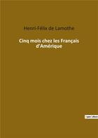 Couverture du livre « Cinq mois chez les français d'Amérique » de Henri-Felix De Lamothe aux éditions Culturea