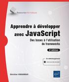 Couverture du livre « Apprendre à développer avec JavaScript : Des bases à l'utilisation de frameworks (5e édition) » de Christian Vigouroux aux éditions Eni