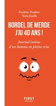 Couverture du livre « Bordel de merde, j'ai 40 ans ! journal intime d'un bonhomme en pleine crise » de Frederic Pouhier aux éditions First