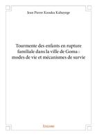 Couverture du livre « Tourmente des enfants en rupture familiale dans la ville de Goma : modes de vie et mécanismes de survie » de Kasuku Kahuyege J P. aux éditions Edilivre