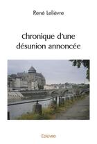 Couverture du livre « Chronique d'une desunion annoncee » de Rene Lelievre aux éditions Edilivre