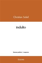 Couverture du livre « Indulto » de Christian Soleil aux éditions Edilivre