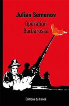Couverture du livre « Opération Barbarossa » de Julian Semenov aux éditions Editions Du Canoe
