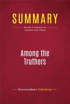 Couverture du livre « Summary: Among the Truthers : Review and Analysis of Jonathan Kay's Book » de Businessnews Publishing aux éditions Political Book Summaries