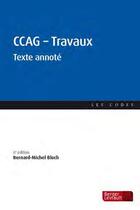 Couverture du livre « CCAG travaux : texte annoté (6e édition) » de Bernard-Michel Bloch aux éditions Berger-levrault