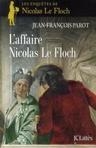 Couverture du livre « Les enquêtes de Nicolas Le Floch Tome 4 : l'affaire Nicolas Le Floch » de Jean-Francois Parot aux éditions Lattes