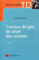 Couverture du livre « Travaux dirigés de droit des sûretés » de Dominique Legeais aux éditions Lexisnexis