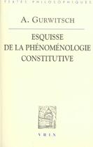 Couverture du livre « La phenomenologie constitutive - une esquisse » de Gurwitsch/Embree aux éditions Vrin