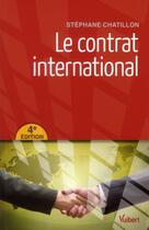Couverture du livre « Le contrat international (4e édition) » de Stephane Chatillon aux éditions Vuibert