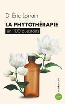 Couverture du livre « La phytothérapie en 100 questions » de Eric Lorrain aux éditions Intereditions