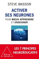 Couverture du livre « Activer ses neurones ; pour mieux apprendre et enseigner » de Steve Masson aux éditions Odile Jacob