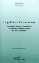 Couverture du livre « La guidance de memoires ; comment rediger et elaborer un memoire universitaire ou professionnel » de Myriam Germain et Martine Gremillet aux éditions L'harmattan