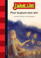 Couverture du livre « Pour toujours mon ami » de Jennifer Dalrymple et Maud Magnan aux éditions Bayard Jeunesse