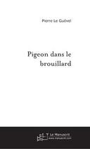 Couverture du livre « Pigeon dans le brouillard » de Pierre Le Guével aux éditions Le Manuscrit