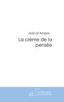 Couverture du livre « La crème de la pensée » de D Ampre-J aux éditions Le Manuscrit