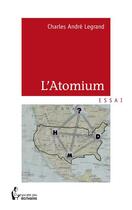 Couverture du livre « L'atomium » de Charles Andre Legrand aux éditions Societe Des Ecrivains