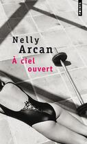 Couverture du livre « À ciel ouvert » de Nelly Arcan aux éditions Points
