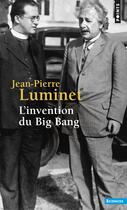 Couverture du livre « L'invention du big bang » de Jean-Pierre Luminet aux éditions Points